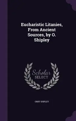 Eucharistische Litaneien, aus antiken Quellen, von O. Shipley - Eucharistic Litanies, From Ancient Sources, by O. Shipley