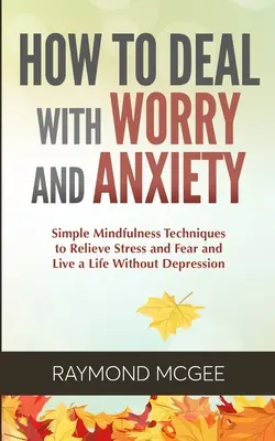 Wie man mit Sorgen und Ängsten umgeht - How to Deal With Worry and Anxiety