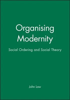 Die Organisation der Moderne: Soziale Ordnung und Sozialtheorie - Organising Modernity: Social Ordering and Social Theory