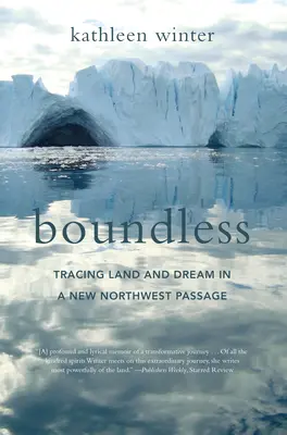 Grenzenlos: Auf den Spuren von Land und Traum in einer neuen Nordwestpassage - Boundless: Tracing Land and Dream in a New Northwest Passage