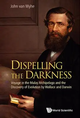 Die Finsternis vertreiben: Eine Reise in den Malaiischen Archipel und die Entdeckung der Evolution durch Wallace und Darwin - Dispelling the Darkness: Voyage in the Malay Archipelago and the Discovery of Evolution by Wallace and Darwin