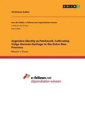 Argentinische Identität als Patchwork. Die Kultivierung des wolgadeutschen Erbes in der Provinz Entre Ros - Argentine Identity as Patchwork. Cultivating Volga German Heritage in the Entre Ros Province