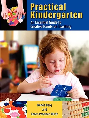 Praktischer Kindergarten: Ein Leitfaden für kreativen, praktischen Unterricht - Practical Kindergarten: An Essential Guide to to Creative Hands-On Teaching