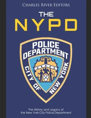 Das NYPD: Die Geschichte und das Vermächtnis des New York City Police Department - The NYPD: The History and Legacy of the New York City Police Department