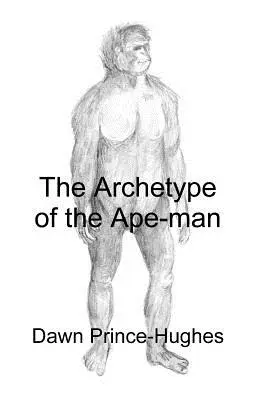 Der Archetyp des Affenmenschen: Die phänomenologische Archäologie eines reliktischen hominiden Vorfahren - The Archetype of the Ape-Man: The Phenomenological Archaeology of a Relic Hominid Ancestor