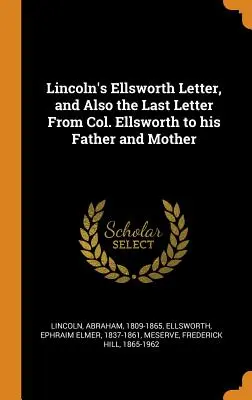 Lincolns Ellsworth-Brief und der letzte Brief von Col. Ellsworth an seinen Vater und seine Mutter - Lincoln's Ellsworth Letter, and Also the Last Letter From Col. Ellsworth to his Father and Mother