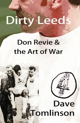 Schmutziges Leeds: Don Revie und die Kunst des Krieges - Dirty Leeds: Don Revie & the Art of War