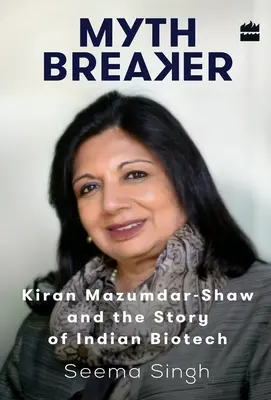 Mythenbrecher: Kiran Mazumdar-Shaw und die Geschichte der indischen Biotechnologie - Mythbreaker: Kiran Mazumdar-Shaw and the Story of Indian Biotech