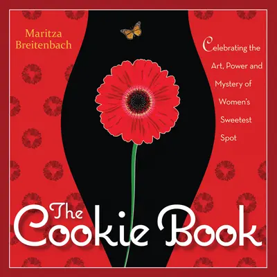 Das Keksbuch: Die Kunst, die Kraft und das Geheimnis des süßesten Flecks der Frau feiern - The Cookie Book: Celebrating the Art, Power and Mystery of Woman's Sweetest Spot