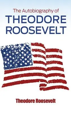 Die Autobiographie von Theodore Roosevelt - The Autobiography of Theodore Roosevelt