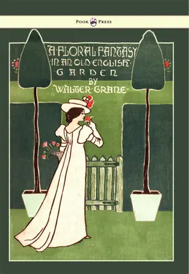 Florale Phantasie - In einem alten englischen Garten - Illustriert von Walter Crane - Floral Fantasy - In an Old English Garden - Illustrated by Walter Crane