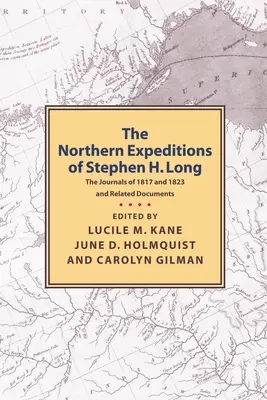 Die nördlichen Expeditionen von Stephen H. Long: Die Tagebücher von 1817 und 1823 und verwandte Dokumente - Northern Expeditions of Stephen H.Long: The Journals of 1817 and 1823 and Related Documents