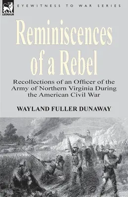 Erinnerungen eines Rebellen: Erinnerungen eines Offiziers der Armee von Nordvirginia während des Amerikanischen Bürgerkriegs - Reminiscences of a Rebel: Recollections of an Officer of the Army of Northern Virginia During the American Civil War