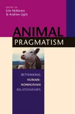 Tierischer Pragmatismus: Menschlich-nicht-menschliche Beziehungen neu denken - Animal Pragmatism: Rethinking Human-Nonhuman Relationships