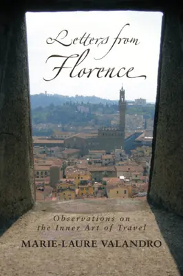 Briefe aus Florenz: Beobachtungen über die innere Kunst des Reisens - Letters from Florence: Observations on the Inner Art of Travel