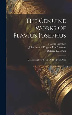 Die echten Werke des Flavius Josephus: Vier Bücher über den jüdischen Krieg enthaltend - The Genuine Works Of Flavius Josephus: Containing Four Books Of The Jewish War