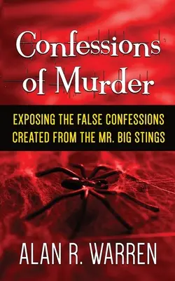 Mordgeständnis; Entlarvung der falschen Geständnisse, die durch die Mr. Big Stings zustande kamen - Confession of Murder; Exposing the False Confessions Created from the Mr. Big Stings