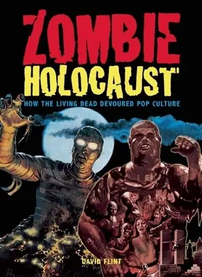 Zombie-Holocaust: Wie die lebenden Toten die Popkultur verschlangen - Zombie Holocaust: How the Living Dead Devoured Pop Culture