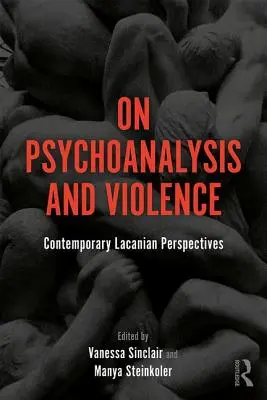 Über Psychoanalyse und Gewalt: Zeitgenössische Lacansche Perspektiven - On Psychoanalysis and Violence: Contemporary Lacanian Perspectives