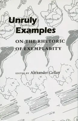 Widerspenstige Beispiele: Über die Rhetorik der Exemplarität - Unruly Examples: On the Rhetoric of Exemplarity