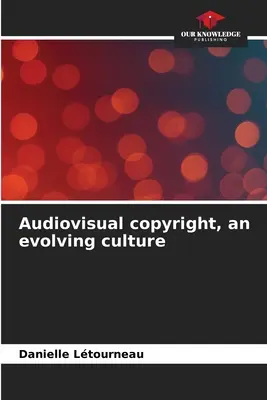 Audiovisuelles Urheberrecht, eine sich entwickelnde Kultur - Audiovisual copyright, an evolving culture