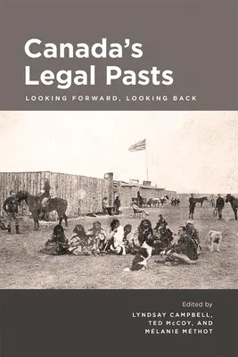 Kanadas juristische Vergangenheiten: Ein Blick in die Zukunft, ein Blick zurück - Canada's Legal Pasts: Looking Foreward, Looking Back