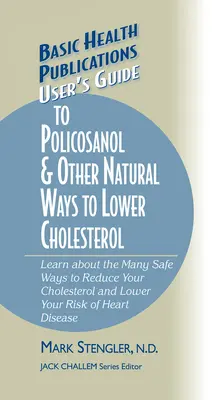 Benutzerhandbuch für Policosanol und andere natürliche Methoden zur Senkung des Cholesterinspiegels: Erfahren Sie mehr über die vielen sicheren Möglichkeiten, Ihren Cholesterinspiegel zu senken und Ihr Risiko zu verringern. - User's Guide to Policosanol & Other Natural Ways to Lower Cholesterol: Learn about the Many Safe Ways to Reduce Your Cholesterol and Lower Your Risk o