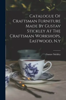 Katalog der von Gustav Stickley in den Craftsman-Werkstätten in Eastwood, N.Y. hergestellten Handwerkermöbel - Catalogue Of Craftsman Furniture Made By Gustav Stickley At The Craftsman Workshops, Eastwood, N.y