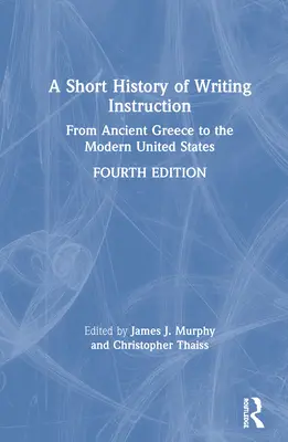 Eine kurze Geschichte des Schreibunterrichts: Vom antiken Griechenland bis zu den modernen Vereinigten Staaten - A Short History of Writing Instruction: From Ancient Greece to The Modern United States