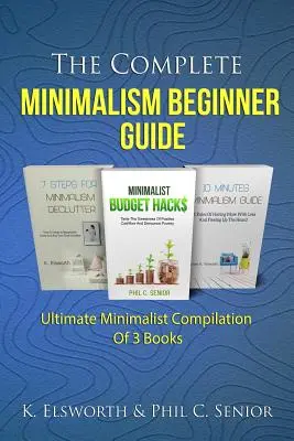 Der komplette Minimalismus-Anfänger-Leitfaden: Ultimative Minimalismus-Zusammenstellung von 3 Büchern - The Complete Minimalism Beginner Guide: Ultimate Minimalist Compilation Of 3 Books