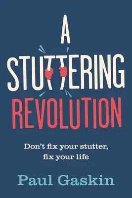 Eine Revolution des Stotterns: Repariere nicht dein Stottern, repariere dein Leben - A Stuttering Revolution: Don't Fix Your Stutter, Fix Your Life