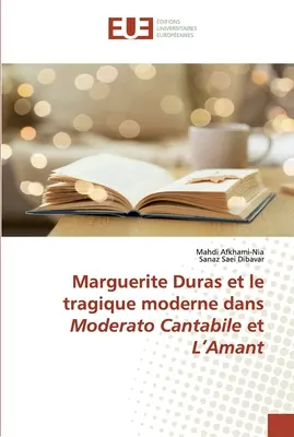 Marguerite Duras und die moderne Tragik in Moderato Cantabile und L'Amant - Marguerite Duras et le tragique moderne dans Moderato Cantabile et L'Amant