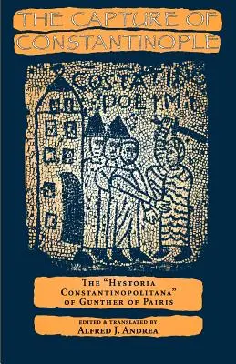 Die Eroberung von Konstantinopel: Die Hystoria Constantinopolitana des Gunther von Paris - The Capture of Constantinople: The Hystoria Constantinopolitana of Gunther of Paris