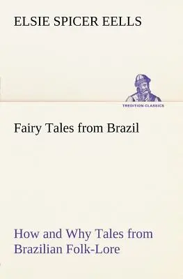 Märchen aus Brasilien: Wie und warum Märchen aus dem brasilianischen Volksglauben - Fairy Tales from Brazil How and Why Tales from Brazilian Folk-Lore