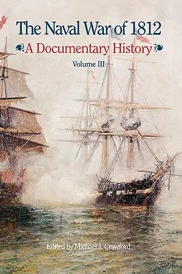 Der Seekrieg von 1812: Eine dokumentarische Geschichte, Band III, 1813-1814 - The Naval War of 1812: A Documentary History, Volume III, 1813-1814