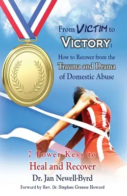 Vom Opfer zum Sieger: Wie man sich vom Trauma und Drama häuslicher Gewalt erholt - From Victim to Victory: How to Recover from the Trauma and Drama of Domestic Abuse