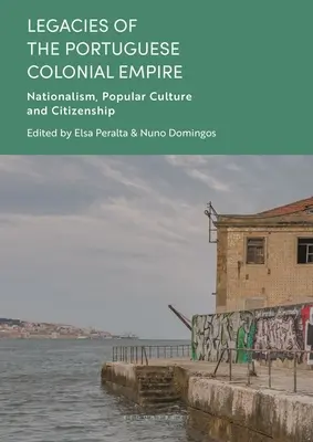 Das Erbe des portugiesischen Kolonialreichs: Nationalismus, Volkskultur und Staatsbürgerschaft - Legacies of the Portuguese Colonial Empire: Nationalism, Popular Culture and Citizenship
