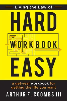 Das Gesetz von Hard Easy Workbook leben: Ein Arbeitsbuch, um das Leben zu bekommen, das Sie wollen - Living the Law of Hard Easy Workbook: A Get-Real Workbook for Getting the Life You Want