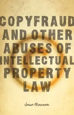 Copyfraud und andere Missbräuche des geistigen Eigentumsrechts - Copyfraud and Other Abuses of Intellectual Property Law