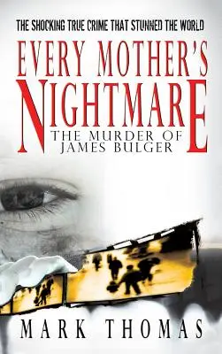 Der Alptraum jeder Mutter - Die Ermordung von James Bulger - Every Mother's Nightmare - The Murder of James Bulger