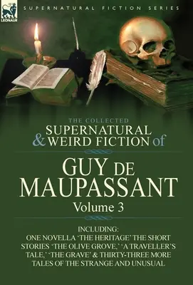 Die gesammelten übernatürlichen und unheimlichen Romane von Guy de Maupassant: Band 3 - Mit einer Novelle „Das Erbe“ und sechsunddreißig Kurzgeschichten aus dem S - The Collected Supernatural and Weird Fiction of Guy de Maupassant: Volume 3-Including One Novella 'The Heritage' and Thirty-Six Short Stories of the S