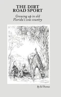 Der Dreckstraßen-Sport: Aufwachsen im alten Kuhland von Florida - The Dirt Road Sport: Growing Up in Old Florida's Cow Country