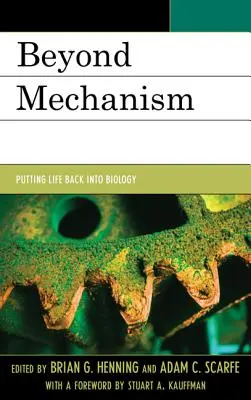 Jenseits des Mechanismus: Das Leben in die Biologie zurückbringen - Beyond Mechanism: Putting Life Back Into Biology