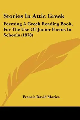 Geschichten in attischem Griechisch: Ein griechisches Lesebuch für den Gebrauch der unteren Klassen in den Schulen (1878) - Stories In Attic Greek: Forming A Greek Reading Book, For The Use Of Junior Forms In Schools (1878)