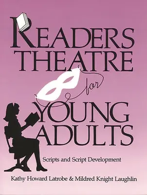 Lesetheater für junge Erwachsene: Drehbücher und Drehbuchentwicklung - Readers Theatre for Young Adults: Scripts and Script Development