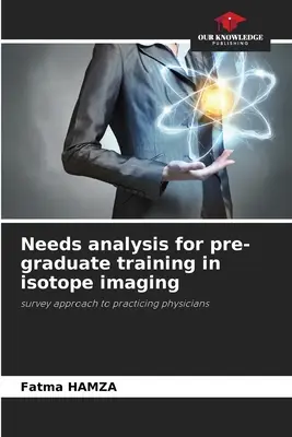 Bedarfsanalyse für eine vorgraduierte Ausbildung in Isotopenbildgebung - Needs analysis for pre-graduate training in isotope imaging