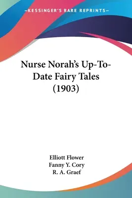 Schwester Norah's Up-To-Date Fairy Tales (1903) - Nurse Norah's Up-To-Date Fairy Tales (1903)