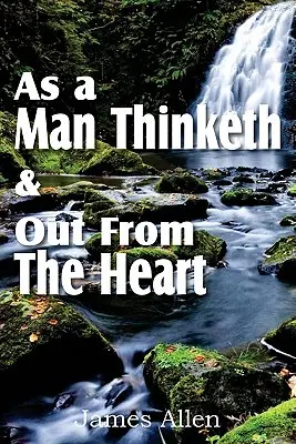 Wie ein Mensch denkt & aus dem Herzen heraus - As a Man Thinketh & Out From The Heart