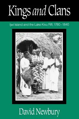 Könige und Clans: Die Insel Ijwi und der Kivu-See-Graben, 1780-1840 - Kings and Clans: Ijwi Island and the Lake Kivu Rift, 1780-1840