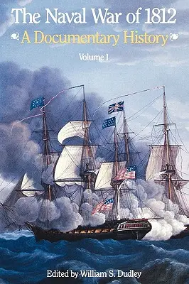 Der Seekrieg von 1812: Eine dokumentarische Geschichte, Band I, 1812 - The Naval War of 1812: A Documentary History, Volume I, 1812